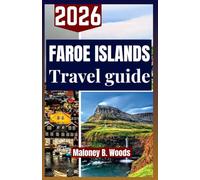 FAROE ISLANDS TRAVEL GUIDE 2026: A Practical Guidebook for Scenic Routes, Local Culture, Outdoor Adventures, Itineraries & Hidden Villages