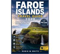 FAROE ISLANDS TRAVEL GUIDE 2026: A Practical Journey Through Dramatic Landscapes, Waterfalls, Hiking Trails, Hidden Villages and Nordic Culture