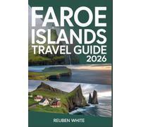 FAROE ISLANDS TRAVEL GUIDE 2026: A Sharp, Modern Companion to Hidden Gems, Culture, Itinerary,Wild Landscapes, Local Life, and Surprising Facts