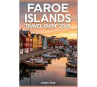 FAROE ISLANDS TRAVEL GUIDE 2026: Hidden Gems, Epic Hikes, Scenic Road Trips, Local Secrets, Budget Tips, and the Perfect Itinerary for The Ultimate Adventure