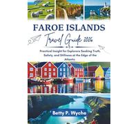 FAROE ISLANDS TRAVEL GUIDE 2026: Practical Insight for Explorers Seeking Truth, Safety, and Stillness at the Edge of the Atlantic