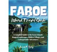 FAROE ISLANDS Travel Guide: A Complete Guide to the Faroe Islands' Rugged Landscapes, Hidden Villages, and Unforgettable Adventures