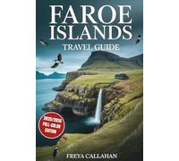 FAROE ISLANDS TRAVEL GUIDE: Plan the Perfect Trip with Expert Itineraries and Local Insights: Discover Viking Culture and Hidden Adventures in the North Atlantic (FULL-COLOR)