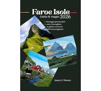 Faroe Isole Guida di viaggio 2026: Paesaggi spettacolari, coste frastagliate, scogliere scoscese e valli lussureggianti