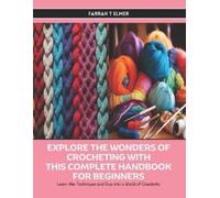 Farrah T Elmer Explore the Wonders of Crocheting with this Complete (Tascabile)