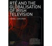 Farrel Corcoran RTE and the Globalisation of Irish Television (Tascabile)