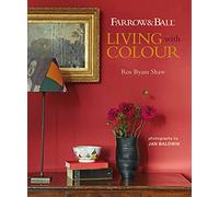 Farrow & Ball: Living With Colour by Shaw, Ros Byam