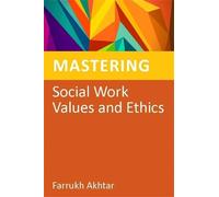 Farrukh Akhtar Mastering Social Work Values and Ethics (Tascabile)