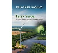 Farsa Verde: A Hipocrisia do Capitalismo Sustentável