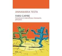 Farsi capire. Comunicare in modo efficace, interessante, persuasivo