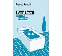 Farsi fuori. Vizi e virtù del suicidio