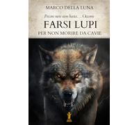 Libri Della Luna Marco - Farsi Lupi. Per Non Morire Da Cavie