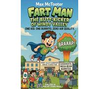 Fart Man: The Butt-Kicker of Windy Valley One Kid. One Burrito. Zero Air Quality.