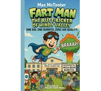 Fart Man: The Butt-Kicker of Windy Valley: One Kid. One Burrito. Zero Air Quality.