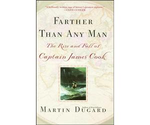 Farther Than Any Man: The Rise and Fall of Captain James Cook