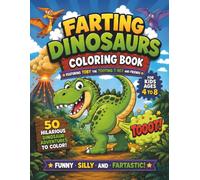 Farting Dinosaurs Coloring Book for Kids Ages 4-8: 50 Hilarious Dinosaur Adventures Featuring Toby the Tooting T-Rex and His Friends