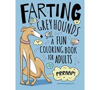 Farting Greyhounds Coloring Book for Adults: Hilarious Farting Dog Designs & Quotes. Funny Fart Themed Gift for Greyhound & Dog Lovers.