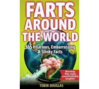 FARTS AROUND THE WORLD: 365 HILARIOUS, EMBARRASSING, AND STINKY FACTS
