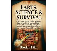 Farts, Science & Survival: Why Digestive Gas Really Happens, Why It Smells So Bad, and How to Fix It Permanently Using Real Biology, Nervous System Science, and Human-Compatible Nutrition