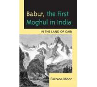Farzana Moon Babur, The First Moghul in India (Tascabile)