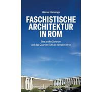 Faschistische Architektur in Rom: Das antike Zentrum und das Quartier EUR als narrative Orte (Edition Kulturwissenschaft): 309