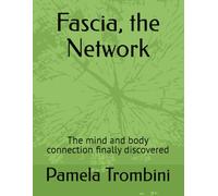 Fascia, the Network: The mind and body connection finally discovered: 1