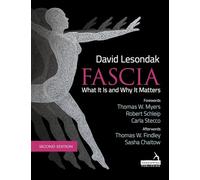 Fascia - What It Is, and Why It Matters, Second Edition by Lesondak, David