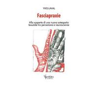 Fasciapraxie. Alla scoperta di una nuova osteopatia tessutale tra percezione e neuroscienze