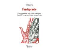 Fasciapraxie. Alla scoperta di una nuova osteopatia tessutale tra percezione e neuroscienze