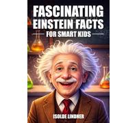 Fascinating Albert Einstein Facts for Smart Kids: Exploring the Genius and Legacy of the World's Most Famous Scientist