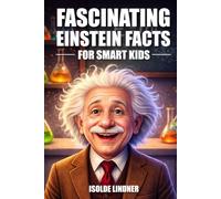 Fascinating Albert Einstein Facts for Smart Kids: Exploring the Genius and Legacy of the World's Most Famous Scientist