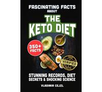 Fascinating Facts About the Keto Diet: Records, Diet Secrets, and Shocking Science Behind the World's Most Popular Weight Loss Diet