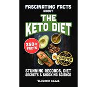 Fascinating Facts About the Keto Diet: Records, Diet Secrets, and Shocking Science Behind the World's Most Popular Weight Loss Diet