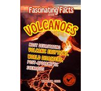 Fascinating Facts About Volcanoes: Most Devastating Volcanic Eruptions, World Disasters, Post-Apocalyptic Scenarios - With Verified References