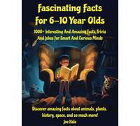Fascinating Facts For 6-10 Year Olds: 1000+ Interesting And Amazing Facts, Trivia, Jokes And Illustrations For Smart And Curious Minds. From Dinosaurs ... Pirates to Kings & Queens and so much more!
