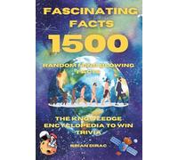 Fascinating Facts For Curious Minds: 1500 Random Mind-Blowing Facts, Interesting & Fun Facts You Need To Know, The Knowledge Encyclopedia To Win Trivia