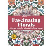 Fascinating Florals: A Calming and Stress-Relieving Coloring Book for Adults with Famous Floral Quotes