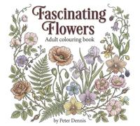 Fascinating Flowers: Adult colouring book