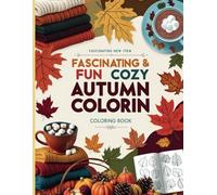 Fascinating & Fun Cozy Autumn Coloring Book: Sit Back, Create and Feel the Fall! Age 2-8.: Fascinating & Fun Cozy Autumn Coloring Book