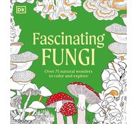 Fascinating Fungi: Over 75 Natural Wonders to Color and Explore