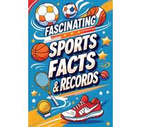 Fascinating Sports Facts & Records: Amazing Trivia, Iconic Achievements, and History-Making Sports Records