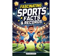 Fascinating Sports Facts & Records: Epic stories and Incredible Moments from Every Major Sport (Football, Basketball, Baseball, Soccer...)