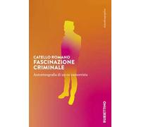 Fascinazione criminale. Autoetnografia di un ex camorrista