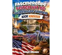 Fascinerende feiten uit de Verenigde Staten voor slimme kinderen: Ontdek de geweldige geschiedenis, natuur, uitvindingen en cultuur van de VS