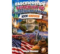 Fascinerende feiten uit de Verenigde Staten voor slimme kinderen: Ontdek de geweldige geschiedenis, natuur, uitvindingen en cultuur van de VS