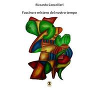 Fascino e mistero del nostro tempo. Raccolta saggi