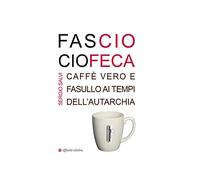 Fascio ciofeca. Caffè vero e fasullo ai tempi dell’autarchia