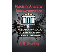 Fascism, Anarchy and Governance: The Search for Social Order in an Age of Political Extremes