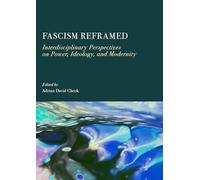 Fascism Reframed: Interdisciplinary Perspectives on Power, Ideology, and Modernity