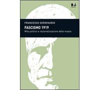 Fascismo 1919. Mito politico e nazionalizzazione delle masse